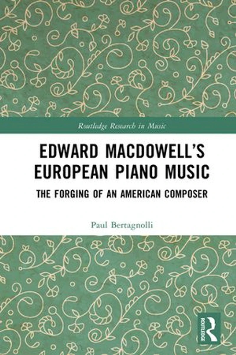 Edward MacDowell's European Piano Music: The Forging of an American Composer