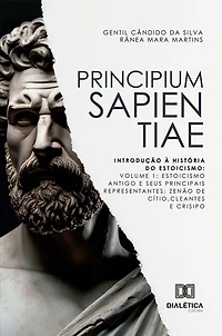 Principium Sapientiae: Introdução à História do Estoicismo: Volume 1: Estoicismo Antigo e seus Principais Representantes: Zenão de Cítio, Cleantes e Crisipo