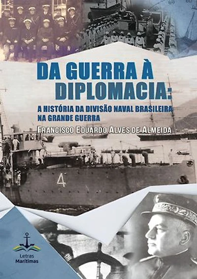 Da Guerra à Diplomacia: a história da Divisão Naval Brasileira na Grande Guerra