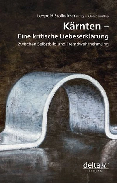 Kärnten – eine kritische Liebeserklärung.: Zwischen Selbstbild und Fremdwahrnehmung