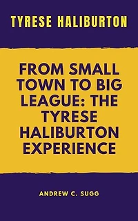 TYRESE HALIBURTON: From Small Town to Big League: The Tyrese Haliburton Experience