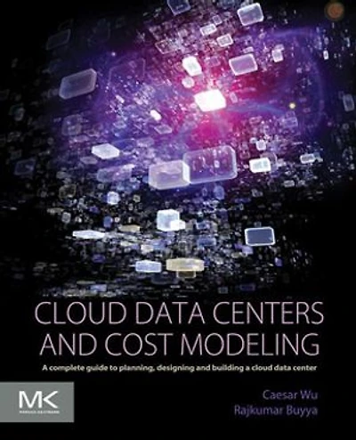 Cloud Data Centers and Cost Modeling: a Complete Guide To Planning, Designing Building Center