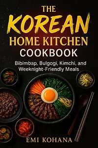 The Korean Home Kitchen Cookbook - Bibimbap, Bulgogi, Kimchi, and Weeknight-Friendly Recipes