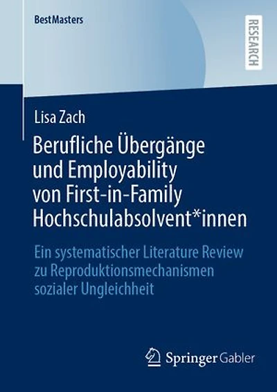 Berufliche Übergänge und Employability von First-in-Family Hochschulabsolvent*innen: Ein systematischer Literature Review zu Reproduktionsmechanismen sozialer Ungleichheit