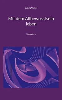 Mit dem Allbewusstsein leben: Sinnsprüche