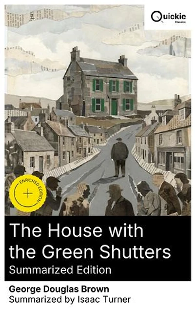 The House with the Green Shutters (Summarized Edition): Enriched edition. Scottish realism against Kailyard: an Ayrshire town's envy, gossip, and the fall of a domineering carrier