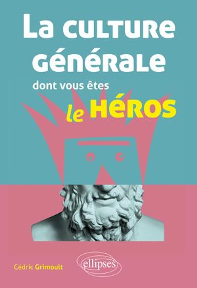 La culture générale dont vous êtes le héros: littérature, philosophie, histoire, géographie, économie