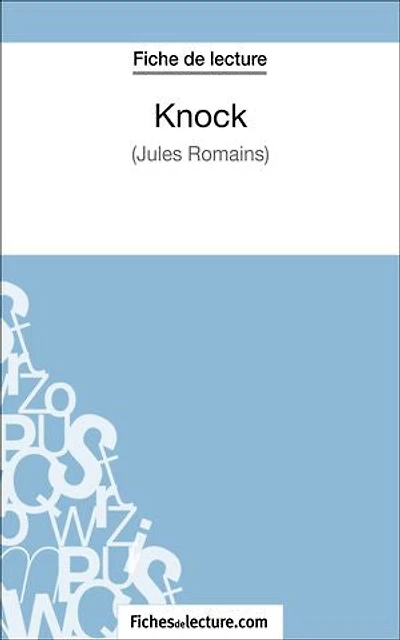 Knock - Jules Romains (Fiche de lecture): Analyse complète de l'oeuvre