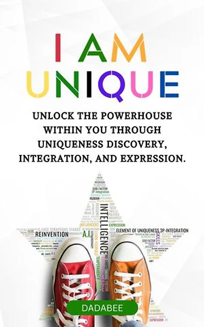 I AM UNIQUE - Unlock The Powerhouse Within You Through Uniqueness Discovery, Integration, & Expression.