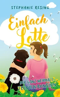 Einfach Lotte: Der ganz normale Teeniewahnsinn
