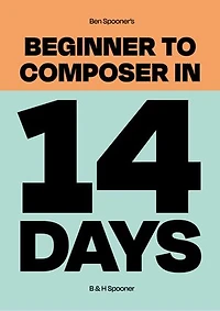 Ben Spooner's Beginner to Composer in 14 Days