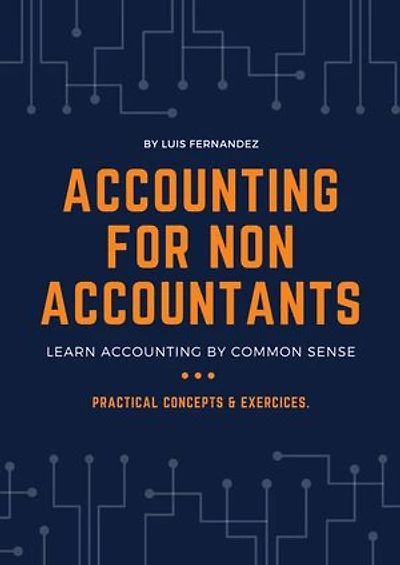 Accounting for Non Accountants: Learn Accounting by Common Sense