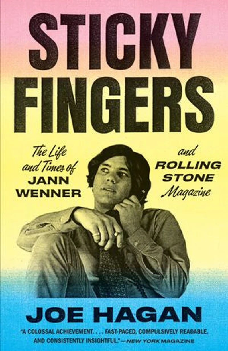 Sticky Fingers: The Life And Times Of Jann Wenner Rolling Stone Magazine
