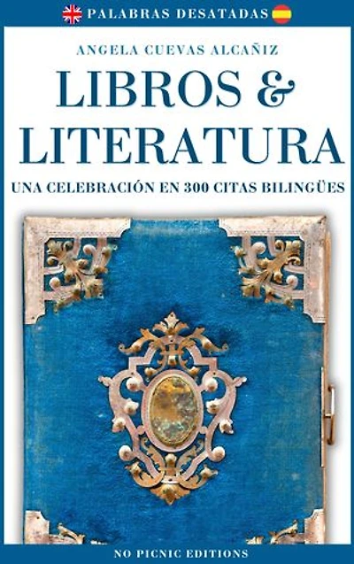 Libros & Literatura. Una Celebración en 300 Citas Bilingües (Español & Inglés)
