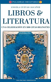 Libros & Literatura. Una Celebración en 300 Citas Bilingües (Español & Inglés)