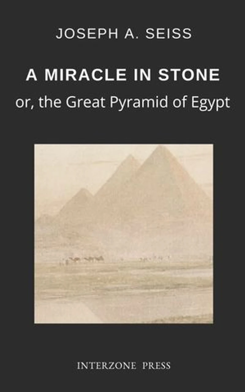 A Miracle in Stone: Or, the Great Pyramid of Egypt