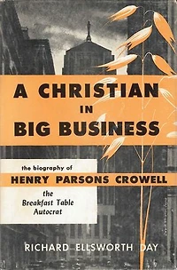 A Christian in Big Business: The Biography of Henry Parsons Crowell, the Breakfast Table Autocrat