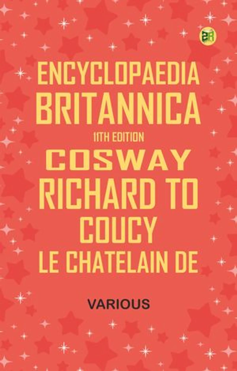 Encyclopaedia Britannica, 11th Edition, "Cosway, Richard" to "Coucy, Le Chatelain de"