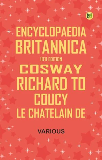 Encyclopaedia Britannica, 11th Edition, "Cosway, Richard" to "Coucy, Le Chatelain de"