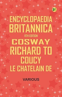 Encyclopaedia Britannica, 11th Edition, "Cosway, Richard" to "Coucy, Le Chatelain de"