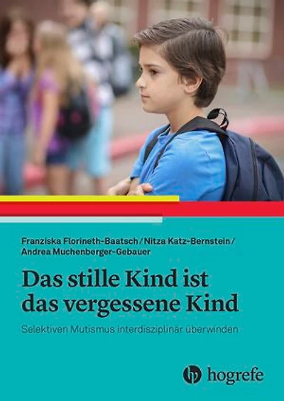 Das stille Kind ist das vergessene Kind: Selektiven Mutismus interdisziplinär überwinden