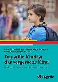 Das stille Kind ist das vergessene Kind: Selektiven Mutismus interdisziplinär überwinden