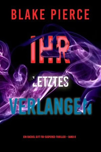 Ihr letztes Verlangen (Ein Rachel Gift FBI-Suspense-Thriller Band 8)