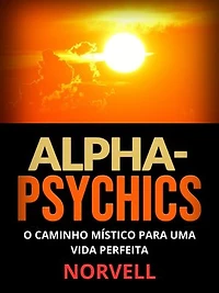 Alpha-Psychics (Taduzido): O caminho místico para uma vida perfeita