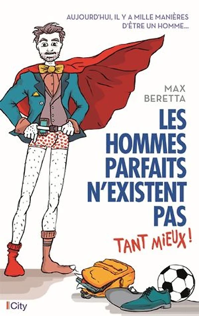 Les hommes parfaits n'existent pas: tant mieux