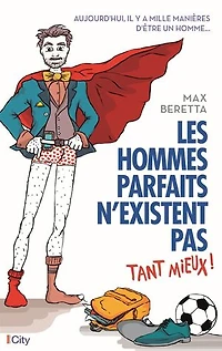 Les hommes parfaits n'existent pas: tant mieux