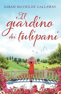 Il Giardino dei Tulipani: Il primo romanzo nella serie delle cugine Contini
