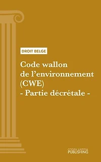 Code wallon de l'environnement (CWE) - Partie décrétale: Code intégral
