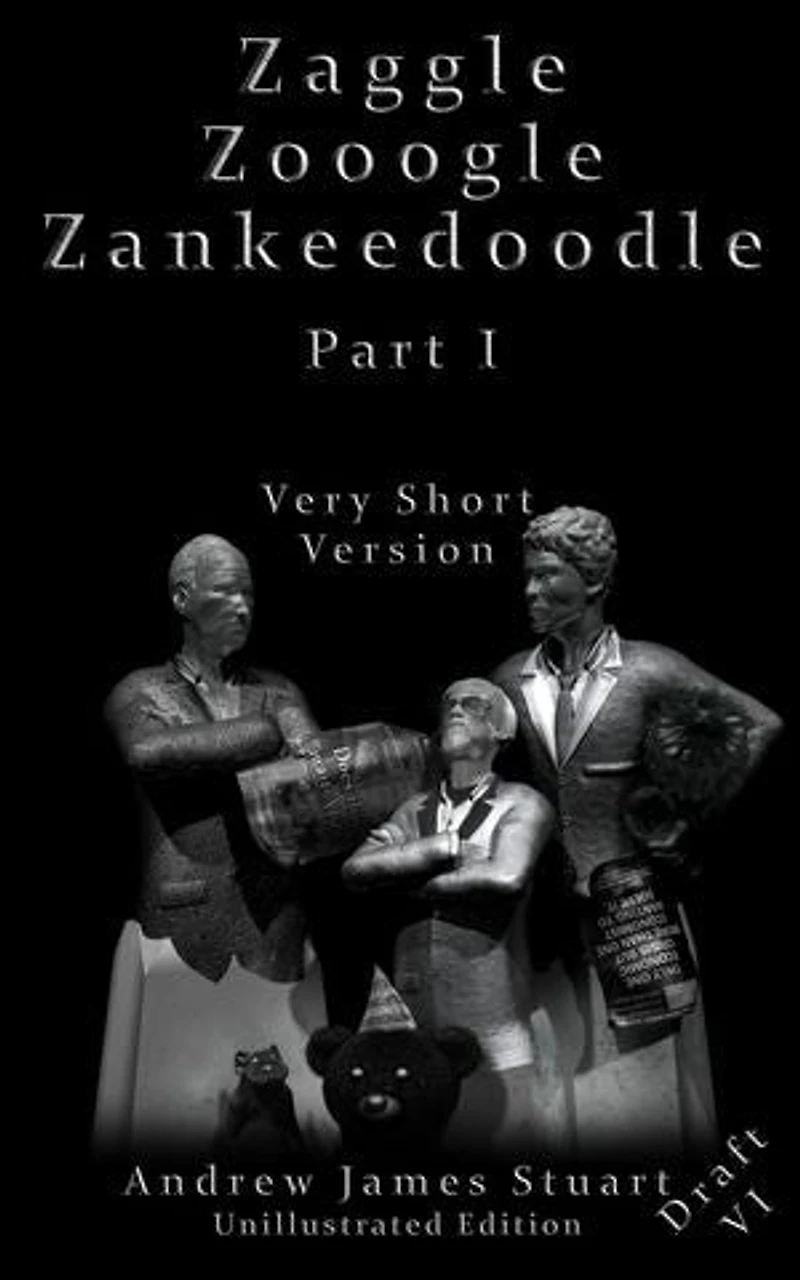 Zaggle Zooogle Zankeedoodle Part I Very Short Version Draft VI Unillustrated Edition: Only One Economic Crisis.. But More Than One Economist Wanting To Solve It