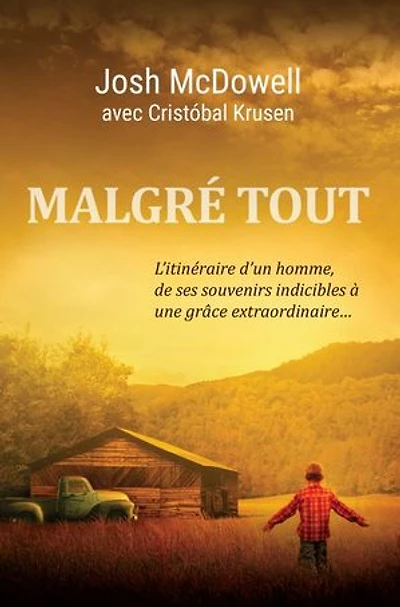 Malgré tout: L’itinéraire d’un homme, de ses souvenirs indicibles à une grâce extraordinaire...