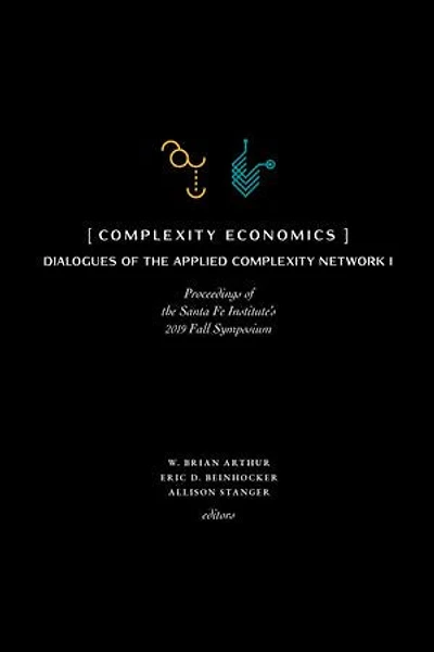 Complexity Economics: Proceedings of the Santa Fe Institute's 2019 Fall Symposium