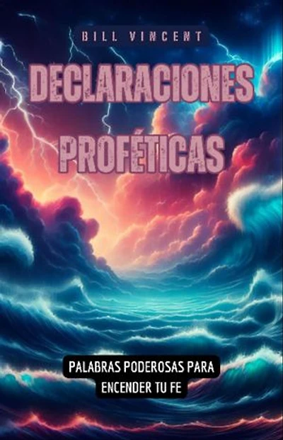 Declaraciones Proféticas: Palabras Poderosas para Encender tu fe