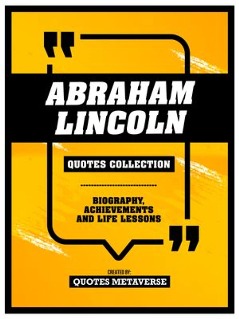 Abraham Lincoln - Quotes Collection - Biography, Achievements And Life Lessons: Desbloquea Tu Potencial De Concentracion