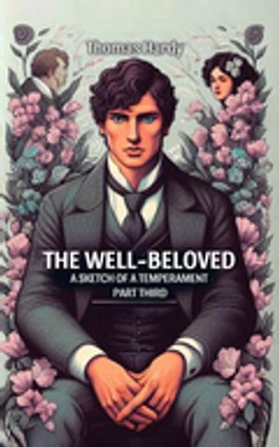 The Well-Beloved A Sketch of a Temperament Part Third