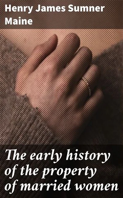 The early history of the property of married women: Unveiling the Legal Evolution of Women's Property Rights in Marriage