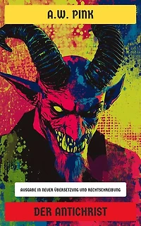 Der Antichrist: Ausgabe in neuer Übersetzung und Rechtschreibung