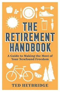 the Retirement Handbook: A Guide to Making Most of Your Newfound Freedom