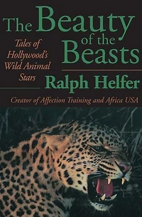 the Beauty of Beasts: Tales Hollywood's Wild Animal Stars