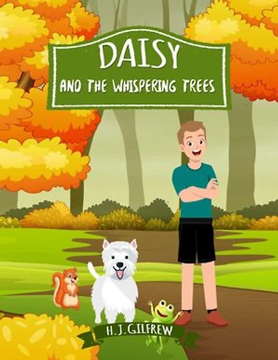 Daisy And The Whispering Trees: Children's woodland adventure picture book about courage, kindness, and listening to nature.
