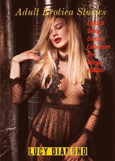 Adult Erotica Stories: Explicit Dirty Erotica Collection For Horny Adults