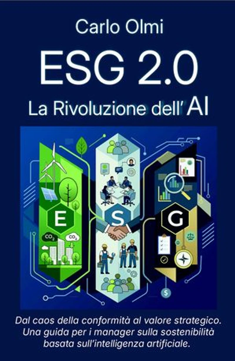 ESG 2.0: Dal caos della conformità al valore strategico: una guida per i manager sulla sostenibilità basata sull'Intelligenza Artificale.