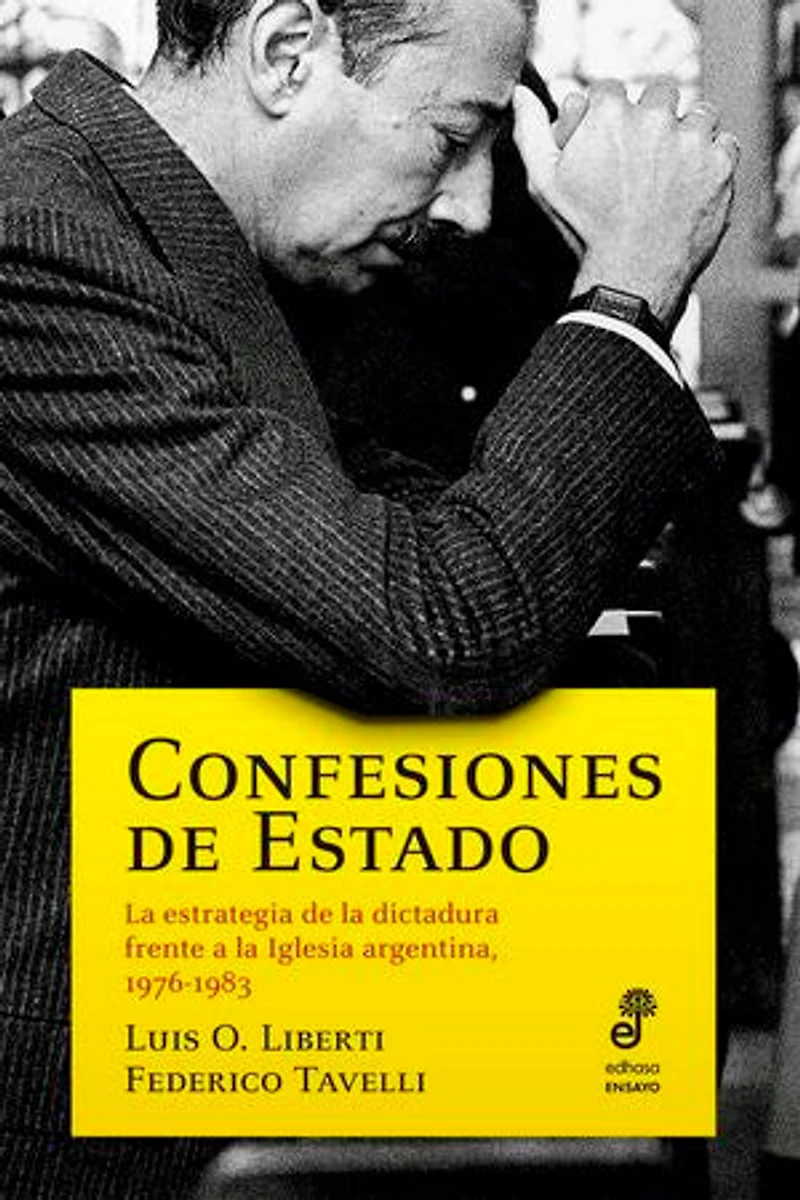 Confesiones de Estado: La estrategia de la dictadura frente a la Iglesia argentina, 1976-1983