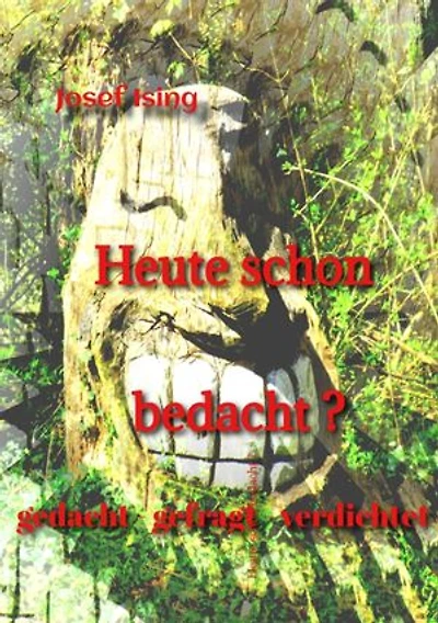 Heute schon bedacht ?: gedacht - gefragt - verdichtet