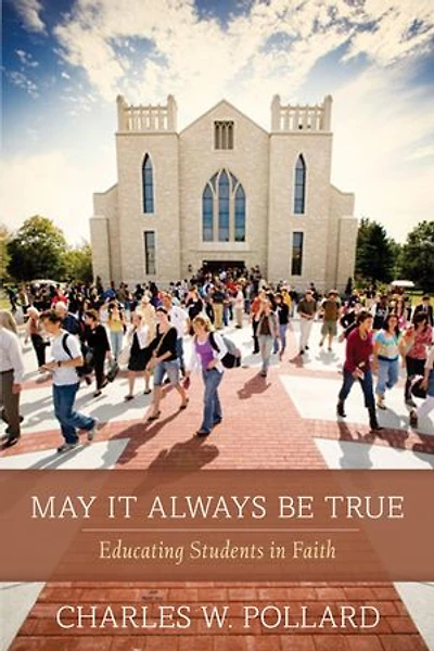 May It Always Be True: Educating Students in Faith