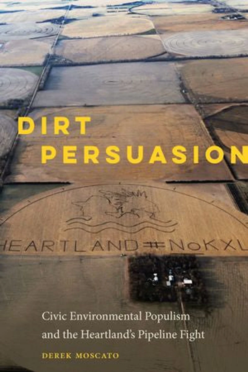 Dirt Persuasion: Civic Environmental Populism And The Heartland's Pipeline Fight