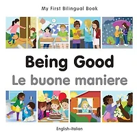 My First Bilingual Book–Being Good (English–Italian)